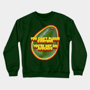 You Can't Please Everyone - You're Not An Avocado ... Humor Slogan Design Crewneck Sweatshirt